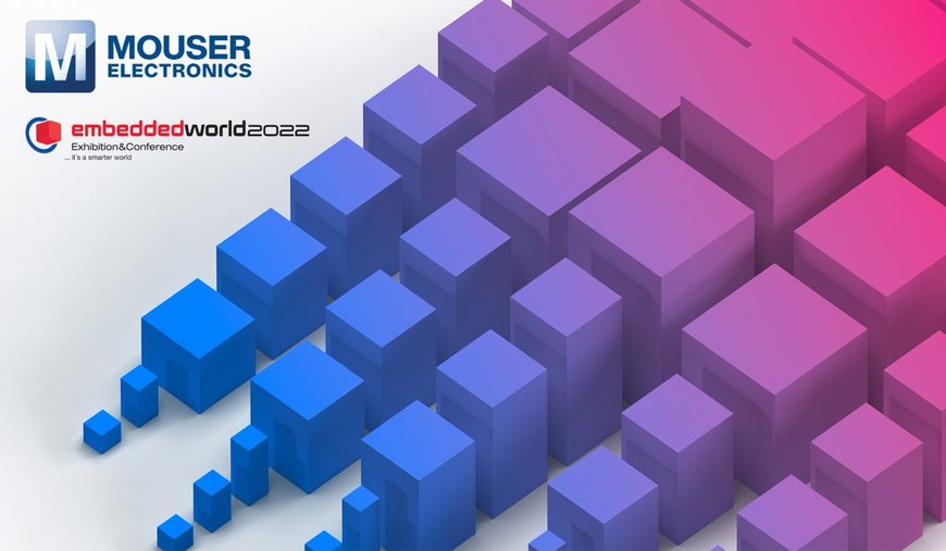 Mouser unterstützt Entwickler auf der embedded world 2022 